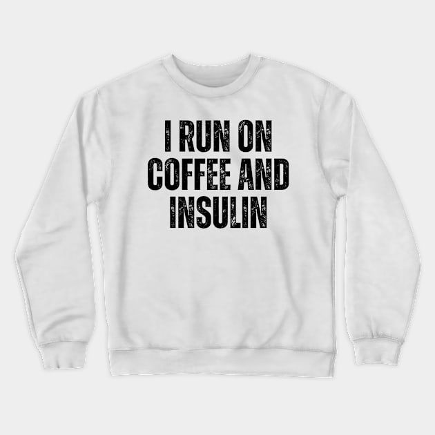 i run on coffee and insulin Crewneck Sweatshirt by BoukMa